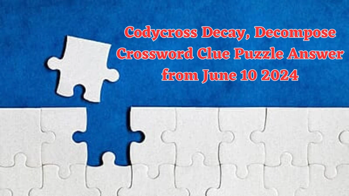 Codycross Decay, Decompose Crossword Clue Puzzle Answer from June 10 2024