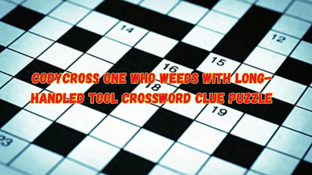 Codycross One who weeds with long-handled tool Crossword Clue Puzzle Answer from June 08 2024