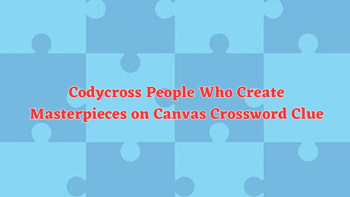 Codycross People Who Create Masterpieces on Canvas Crossword Clue Puzzle Answer from June 10 2024