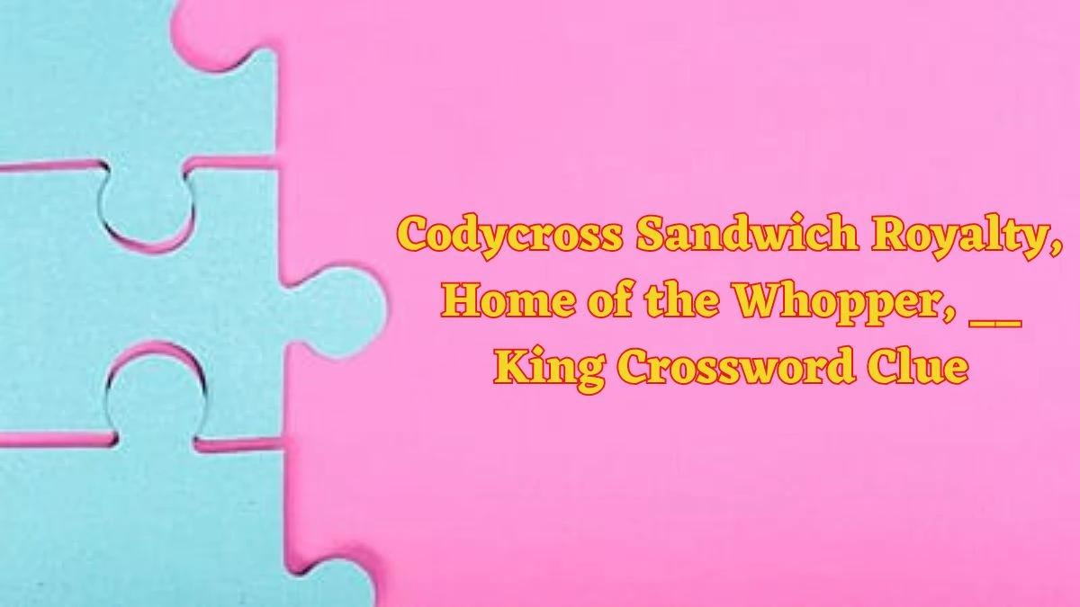 Codycross Sandwich Royalty, Home of the Whopper, __ King Crossword Clue Puzzle Answer from June 10 2024