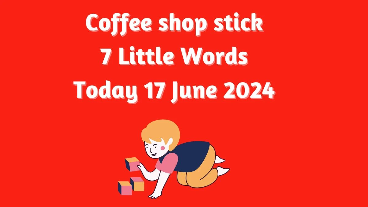 Coffee shop stick 7 Little Words Crossword Clue Puzzle Answer from June 17, 2024