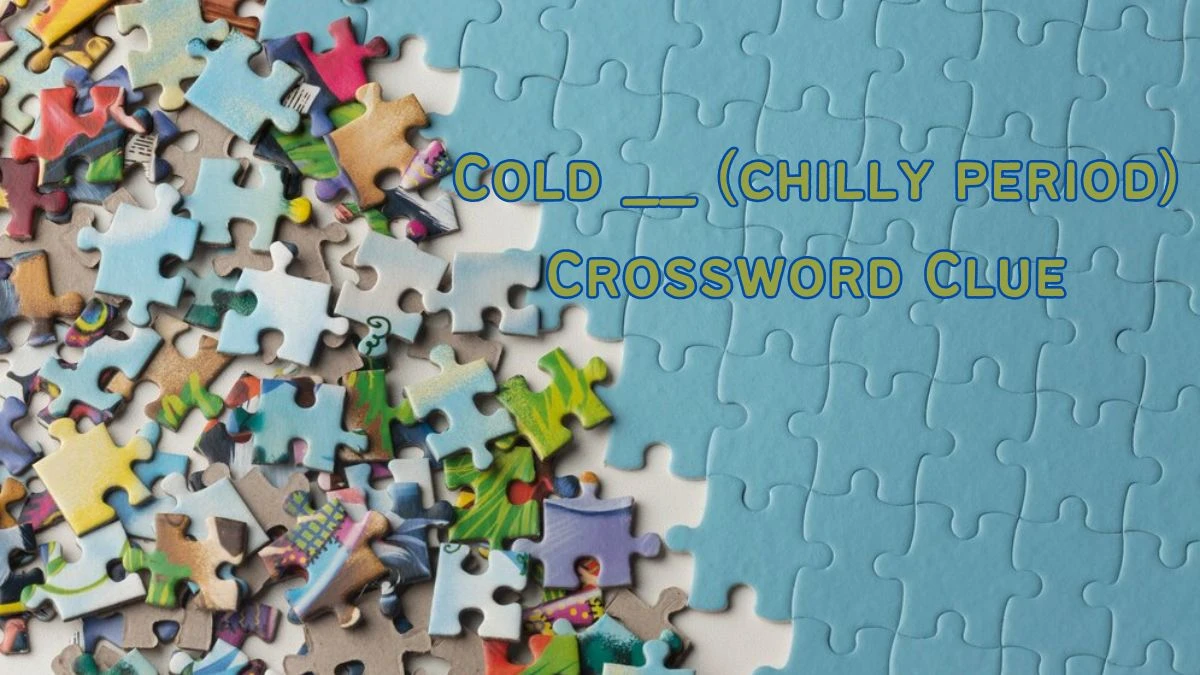 Cold __ (chilly period) Daily Themed Crossword Clue Puzzle Answer from June 22, 2024