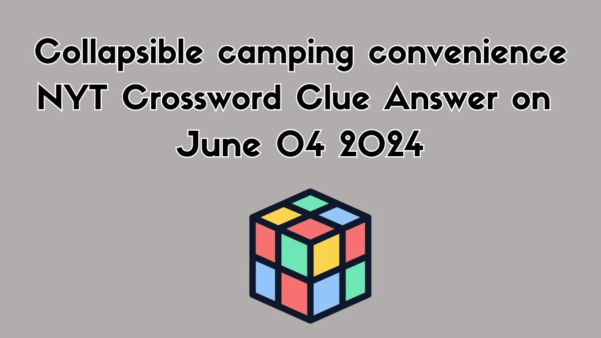 Collapsible camping convenience NYT Crossword Clue Answer on June 04 2024