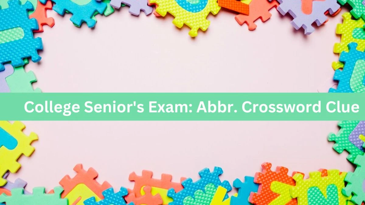 Daily Themed College Senior's Exam: Abbr. Crossword Clue Puzzle Answer from June 17, 2024