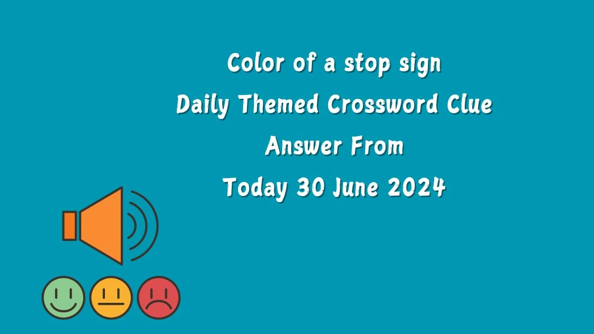 Daily Themed Color of a stop sign Crossword Clue Puzzle Answer from June 30, 2024