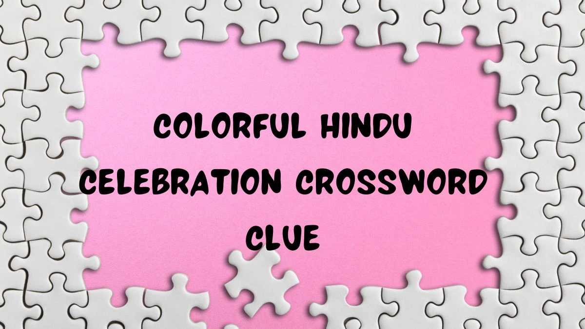 Colorful Hindu celebration Universal Crossword Clue Puzzle Answer from June 15, 2024