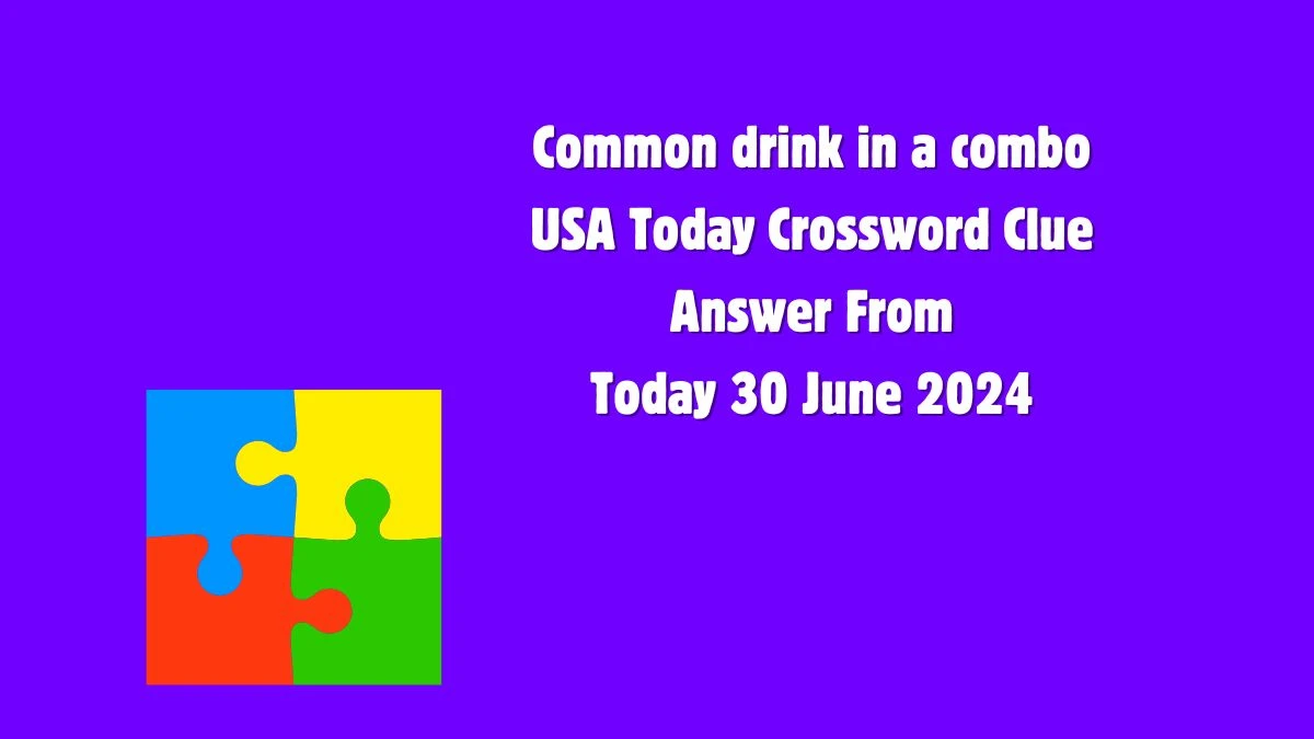 USA Today Common drink in a combo Crossword Clue Puzzle Answer from June 30, 2024
