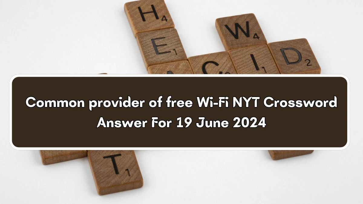 Common provider of free Wi-Fi NYT Crossword Clue Puzzle Answer from June 19, 2024