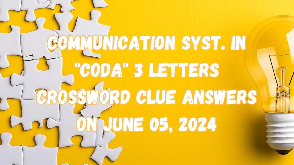 Communication syst. in CODA 3 Letters Crossword Clue Answers on June 05, 2024