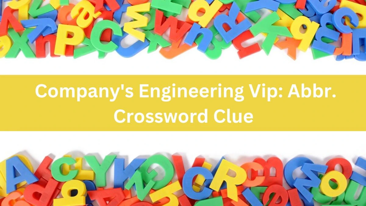 Daily Themed Company's Engineering Vip: Abbr. Crossword Clue Puzzle Answer from June 24, 2024