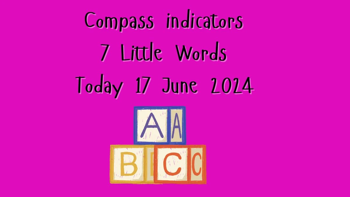 Compass indicators 7 Little Words Crossword Clue Puzzle Answer from June 17, 2024