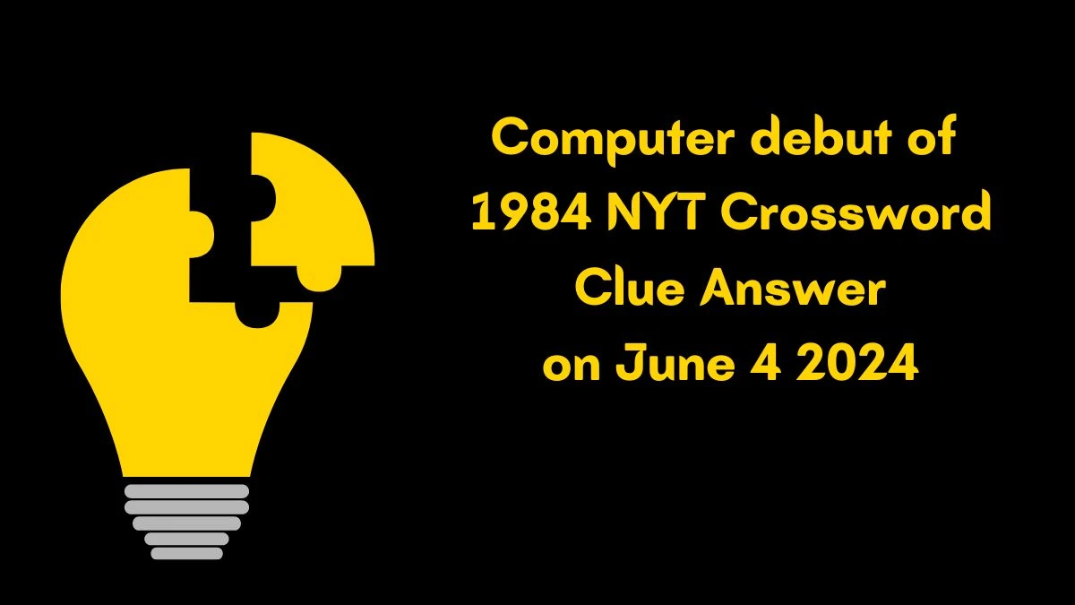 Computer debut of 1984 NYT Crossword Clue Answer on June 4 2024