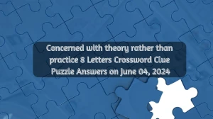 Concerned with theory rather than practice 8 Letters Crossword Clue Puzzle Answers on June 04, 2024