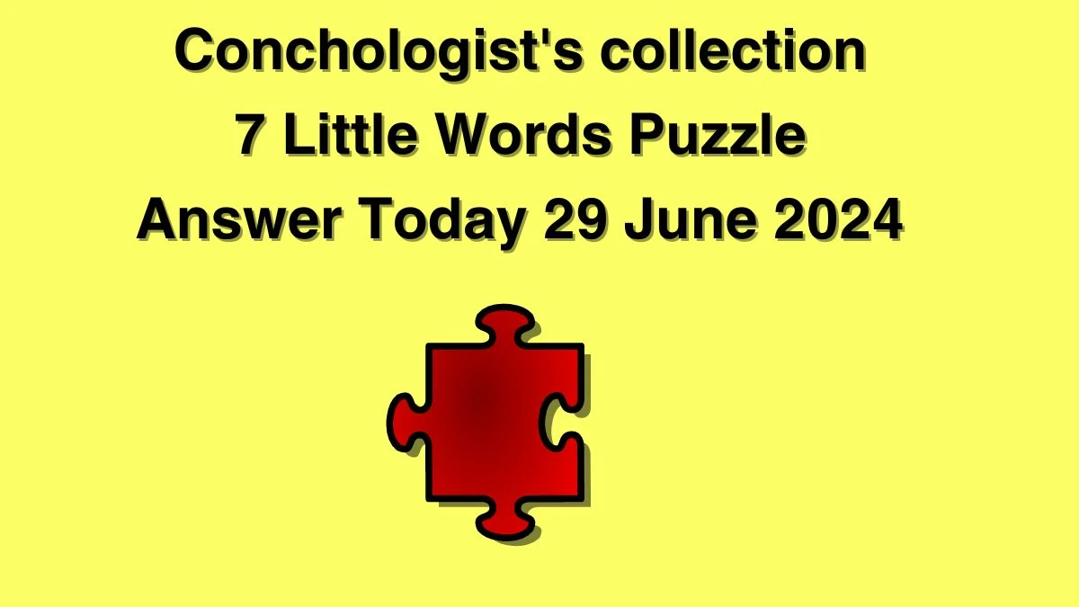 Conchologist's collection 7 Little Words Puzzle Answer from June 29, 2024