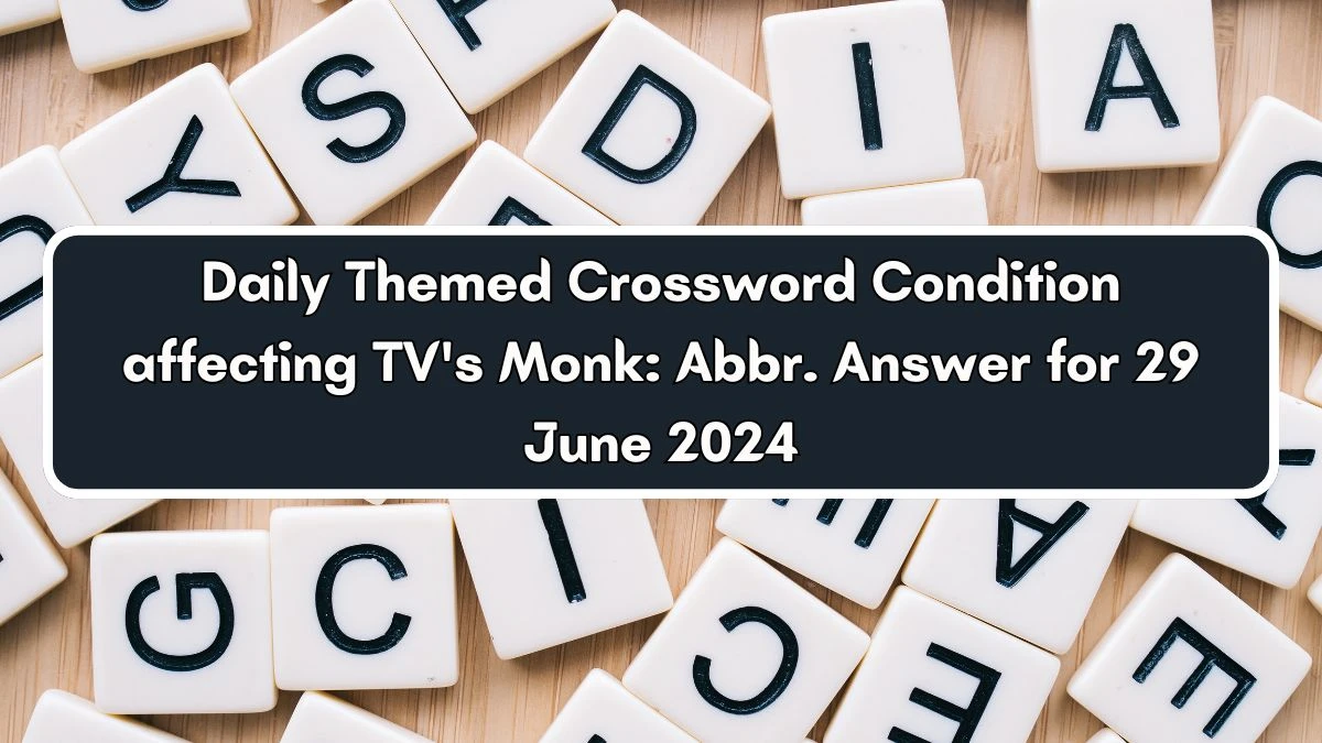 Daily Themed Condition affecting TV's Monk: Abbr. Crossword Clue Puzzle Answer from June 29, 2024