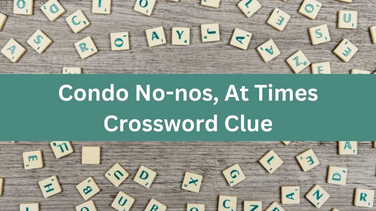 Condo No-nos, At Times NYT Crossword Clue Puzzle Answer from June 29, 2024