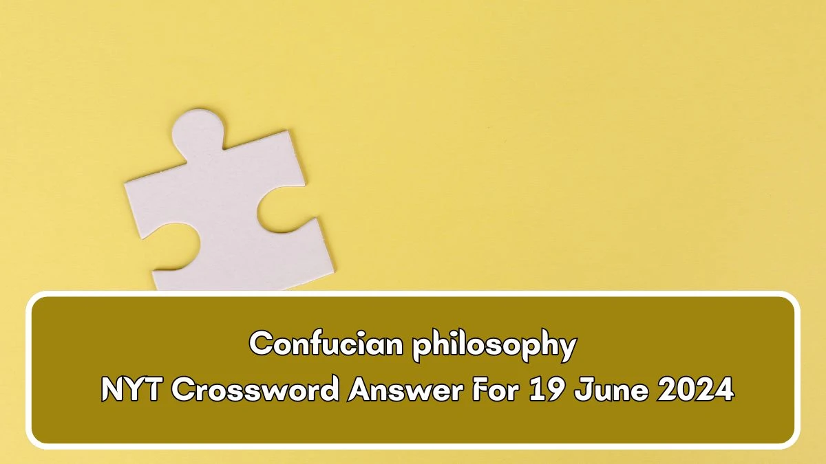 Confucian philosophy NYT Crossword Clue Puzzle Answer from June 19, 2024