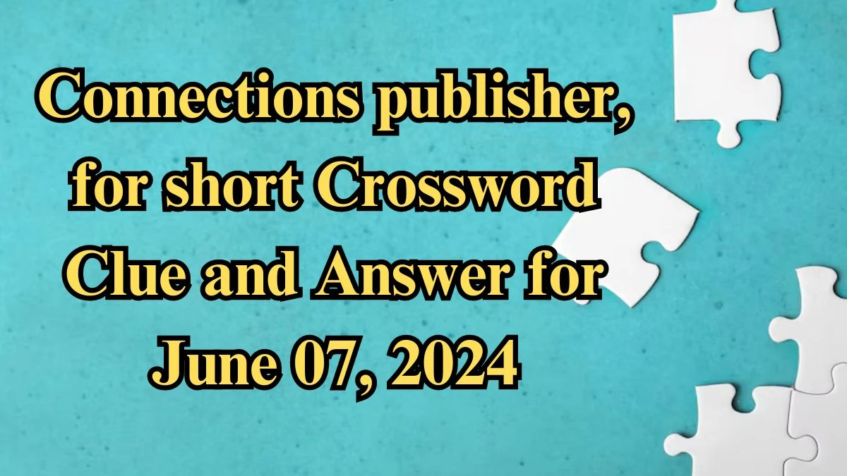 Connections publisher for short Crossword Clue and Answer for June 07
