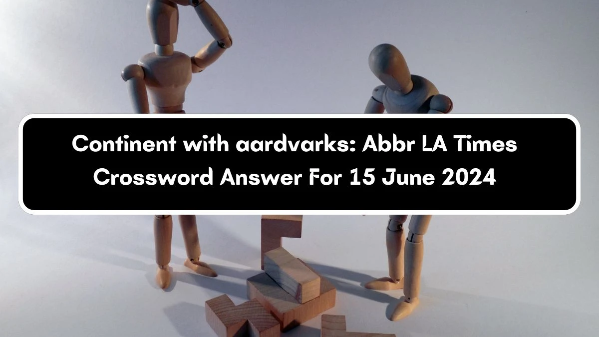 Continent with aardvarks: Abbr LA Times Crossword Clue Puzzle Answer from June 15, 2024