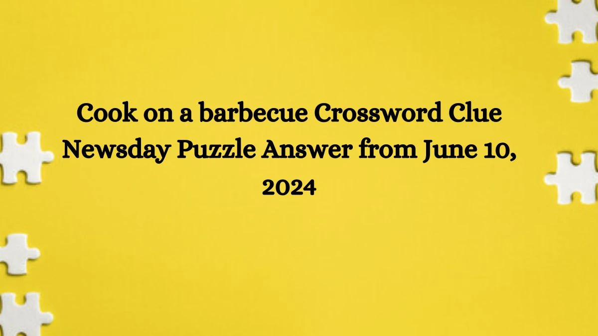 Cook on a barbecue Crossword Clue Newsday Puzzle Answer from June 10, 2024