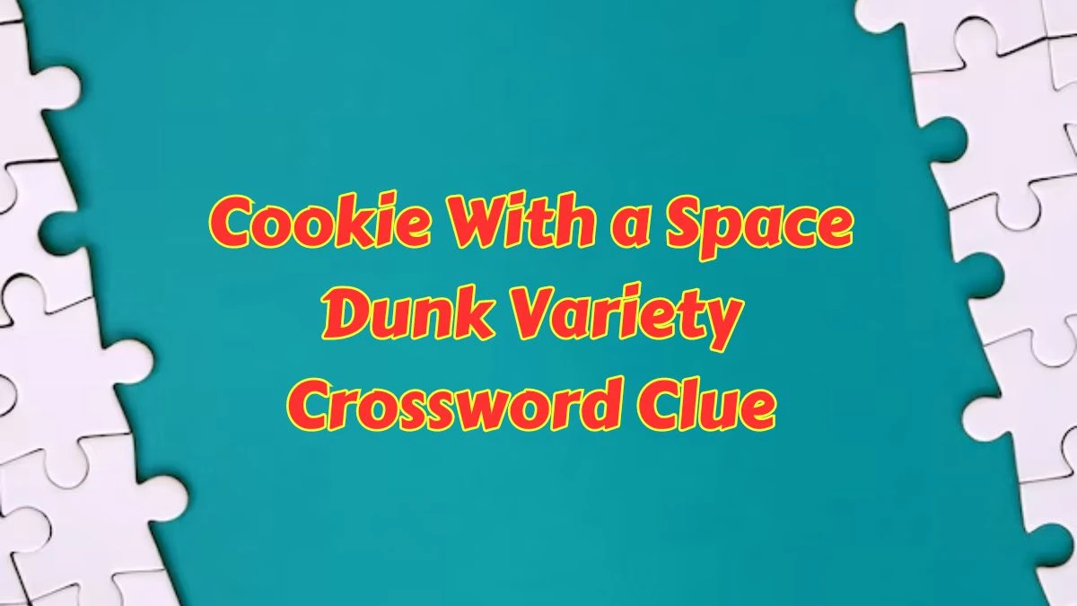 Cookie With a Space Dunk Variety LA Times Crossword Clue Puzzle Answer from June 25, 2024