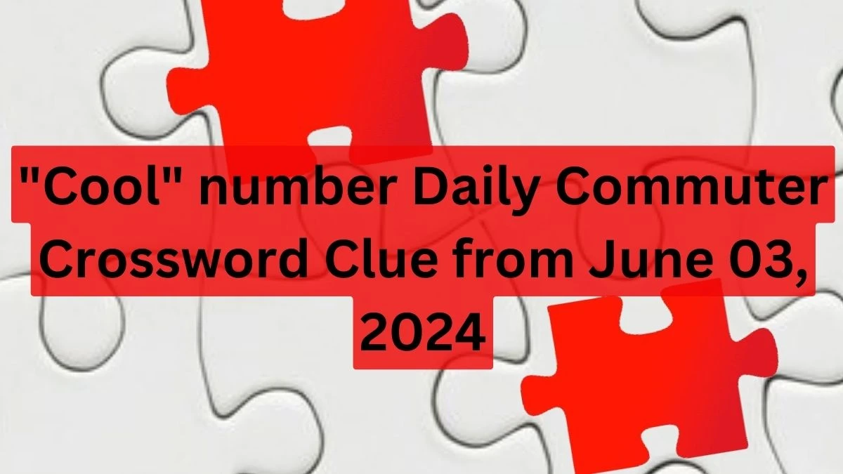 Cool number Daily Commuter Crossword Clue from June 03, 2024