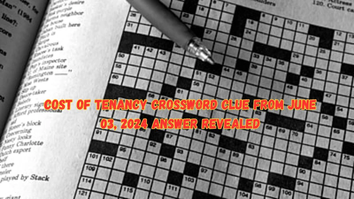 Cost of Tenancy Crossword Clue from June 03, 2024 Answer Revealed