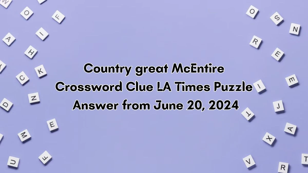 Country great McEntire LA Times Crossword Clue Puzzle Answer from June 20, 2024