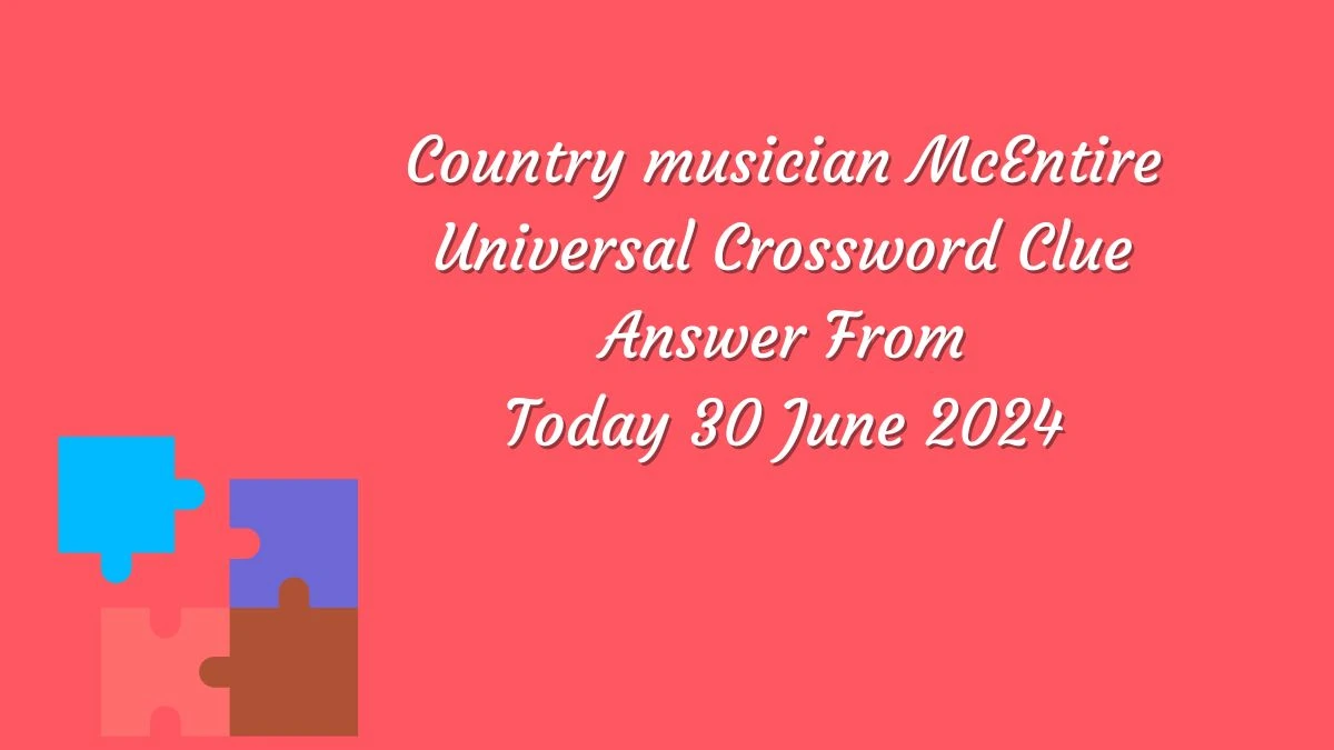 Universal Country musician McEntire Crossword Clue Puzzle Answer from June 30, 2024