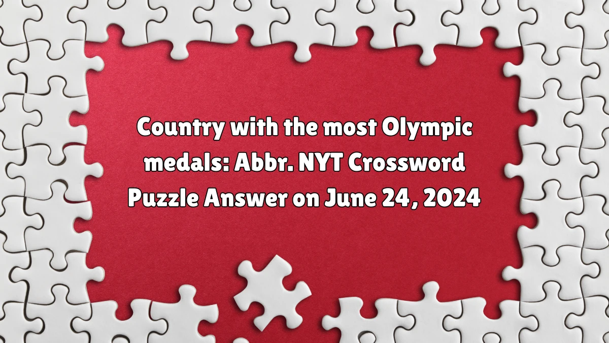 Country with the most Olympic medals: Abbr. NYT Crossword Clue Puzzle Answer from June 24, 2024