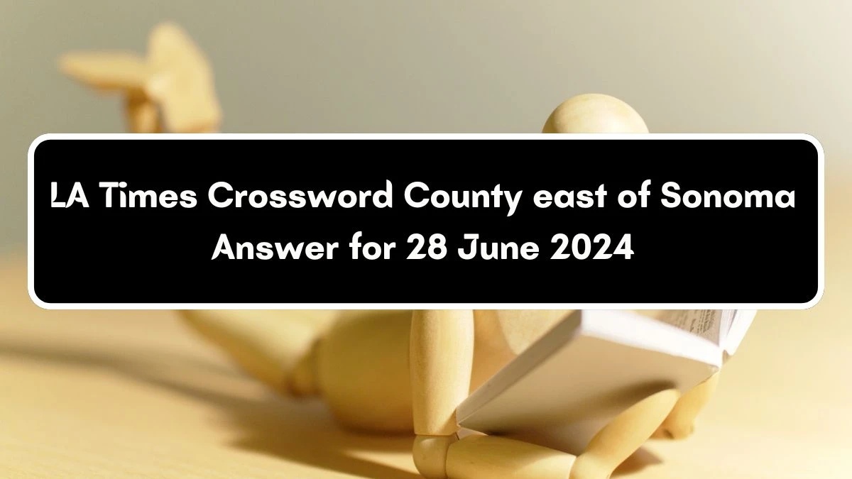 LA Times County east of Sonoma Crossword Clue Puzzle Answer from June 28, 2024