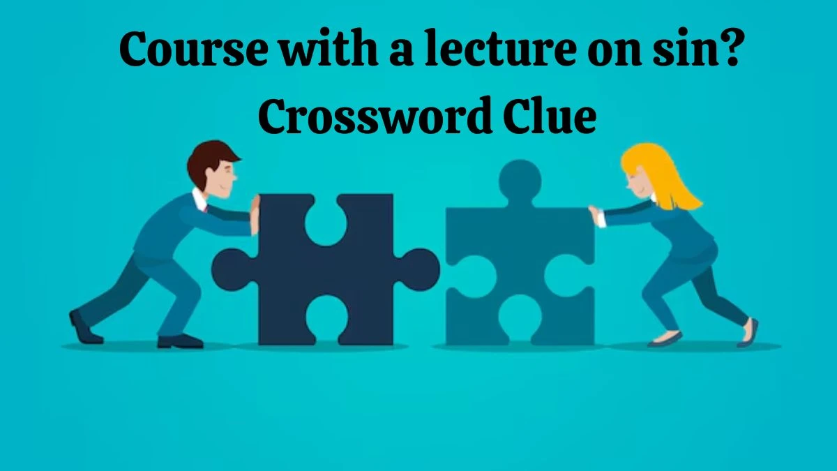 Course with a lecture on sin? Universal Crossword Clue Puzzle Answer from June 26, 2024