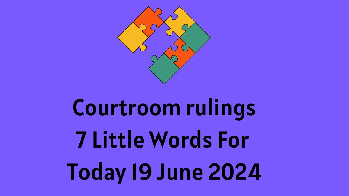 Courtroom rulings 7 Little Words Puzzle Answer from June 19, 2024