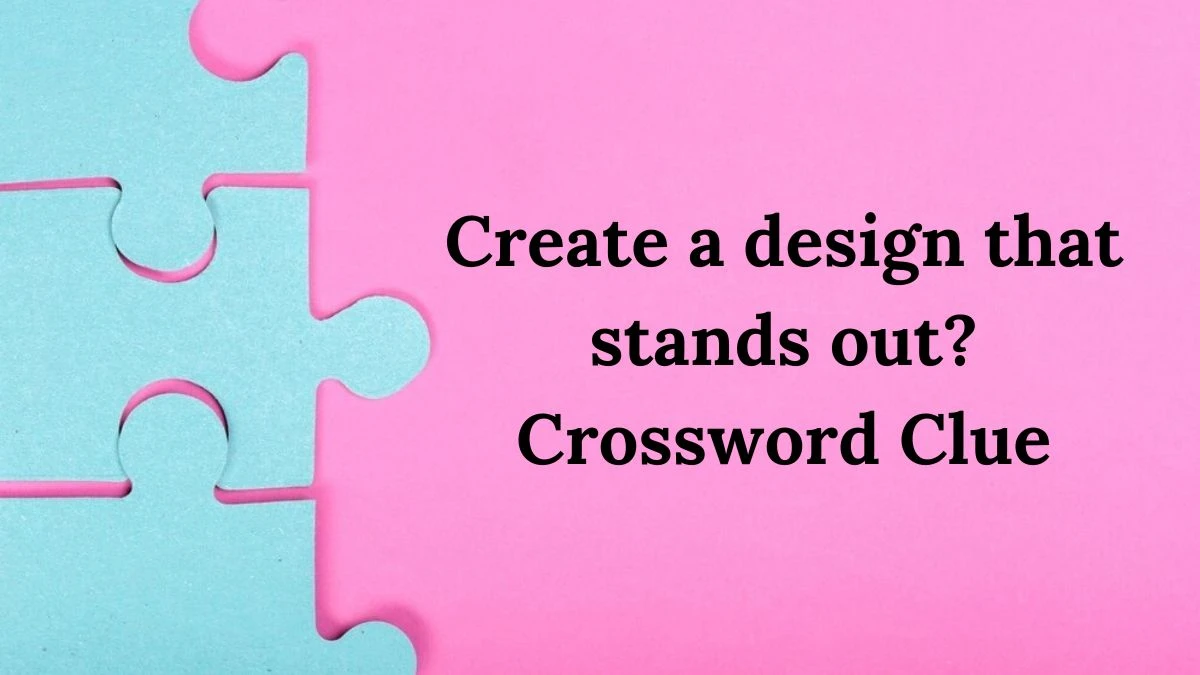 Create a design that stands out? LA Times Crossword Clue Puzzle Answer from June 26, 2024