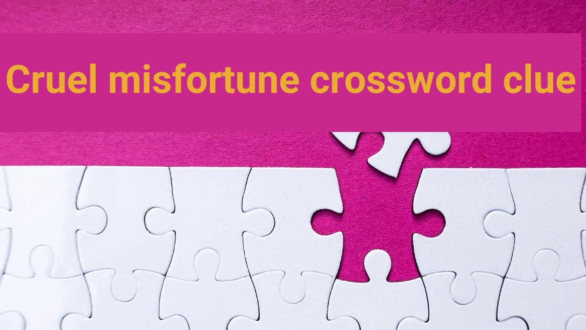 Cruel misfortune Daily Themed Crossword Clue Puzzle Answer from June 22, 2024