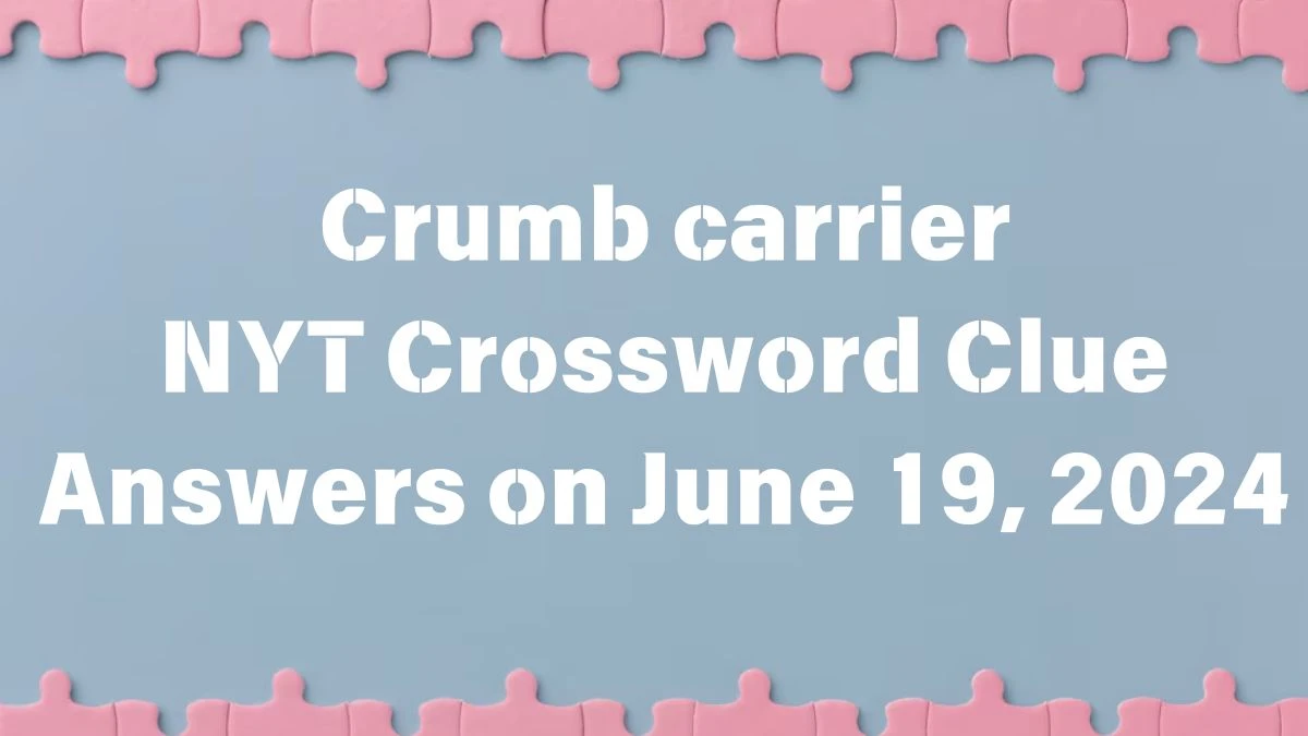 Crumb carrier NYT Crossword Clue Puzzle Answer from June 19, 2024