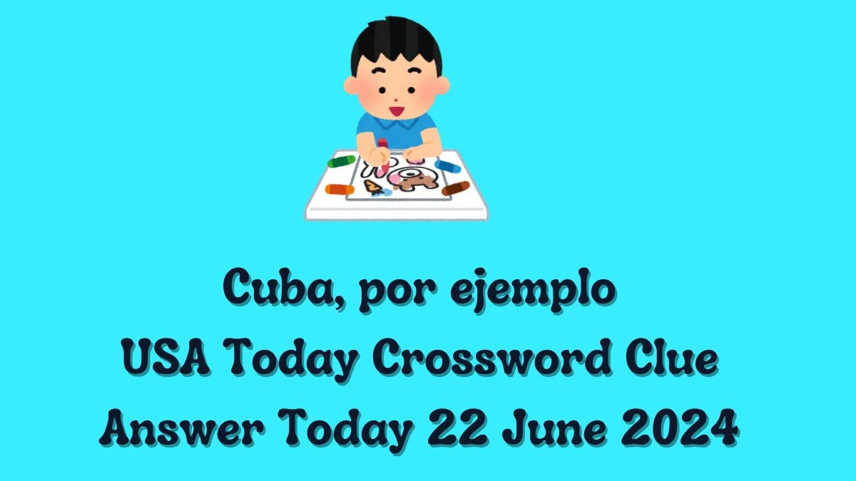 USA Today Cuba, por ejemplo Crossword Clue Puzzle Answer from June 22, 2024