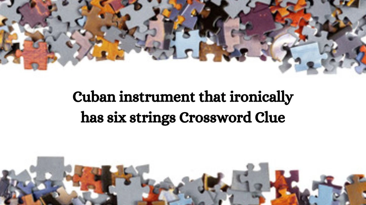 Cuban instrument that ironically has six strings NYT Crossword Clue Puzzle Answer from June 22, 2024
