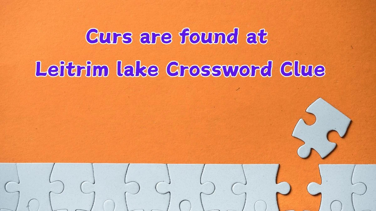 Curs are found at Leitrim lake Daily Commuter Crossword Clue Puzzle Answer from June 14, 2024