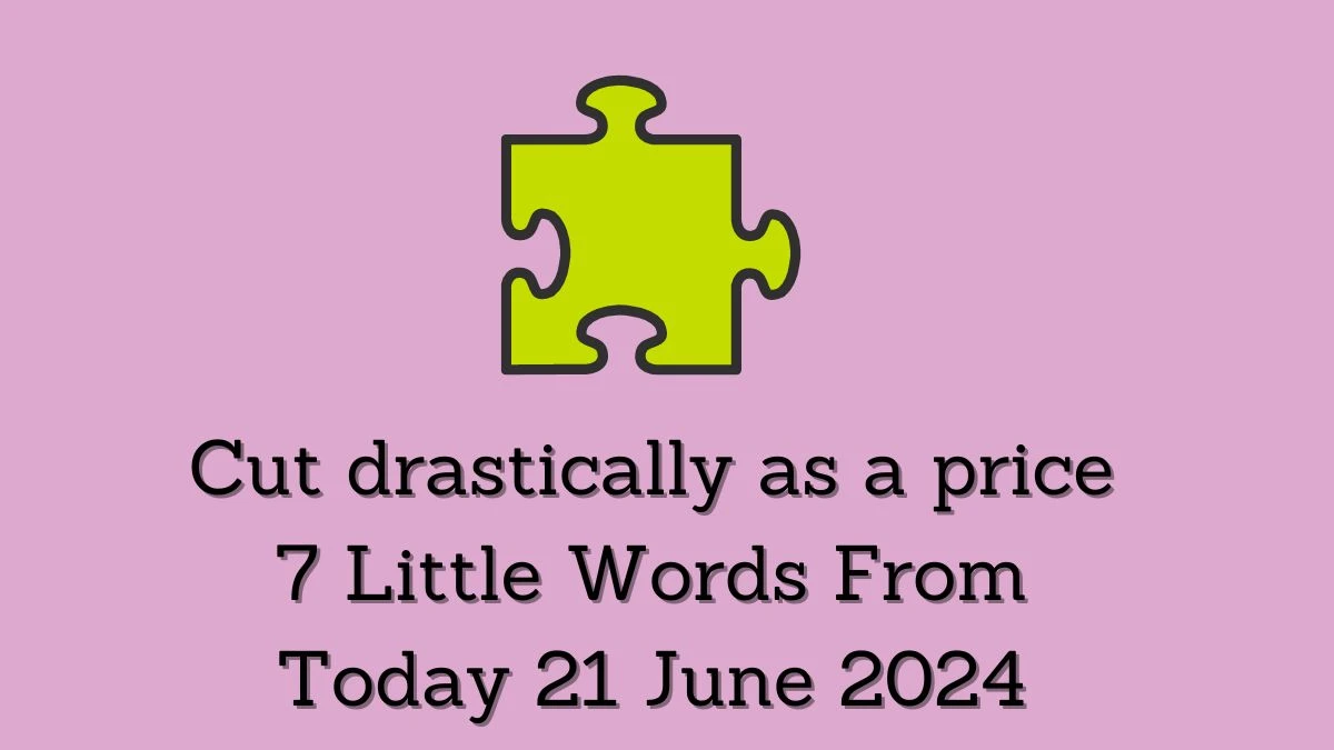 Cut drastically as a price 7 Little Words Puzzle Answer from June 21, 2024