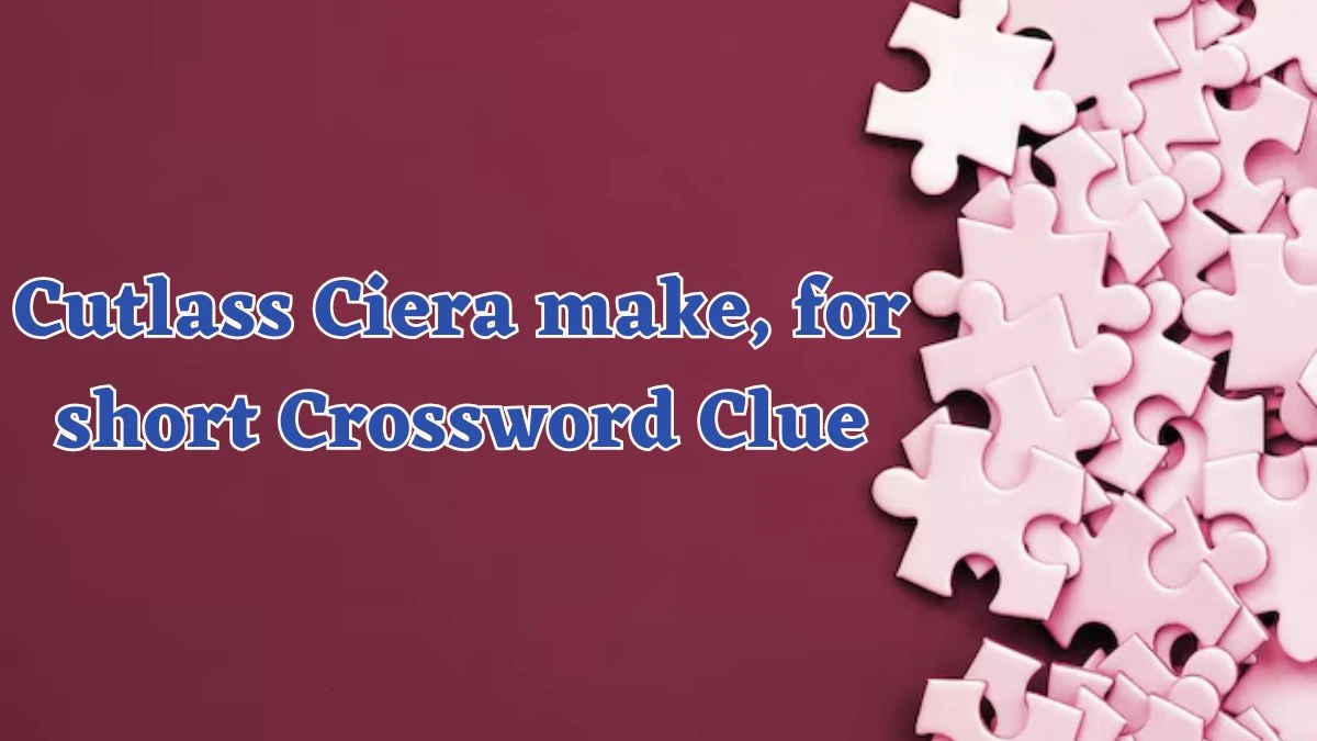 Daily Commuter Cutlass Ciera make, for short Crossword Clue Puzzle Answer from June 14, 2024