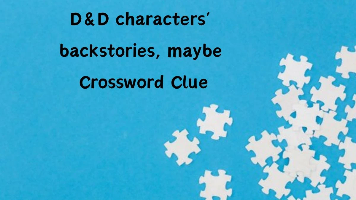 D&D characters’ backstories, maybe Universal Crossword Clue Puzzle Answer from June 22, 2024