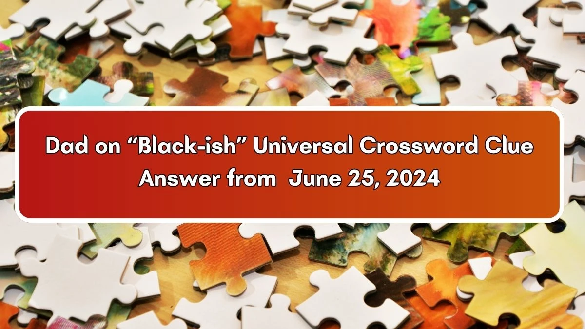 Universal Dad on “Black-ish” Crossword Clue Puzzle Answer from June 25, 2024