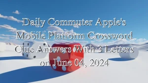 Daily Commuter Apple's Mobile Platform Crossword Clue Answers With 3 Letters on June 04, 2024