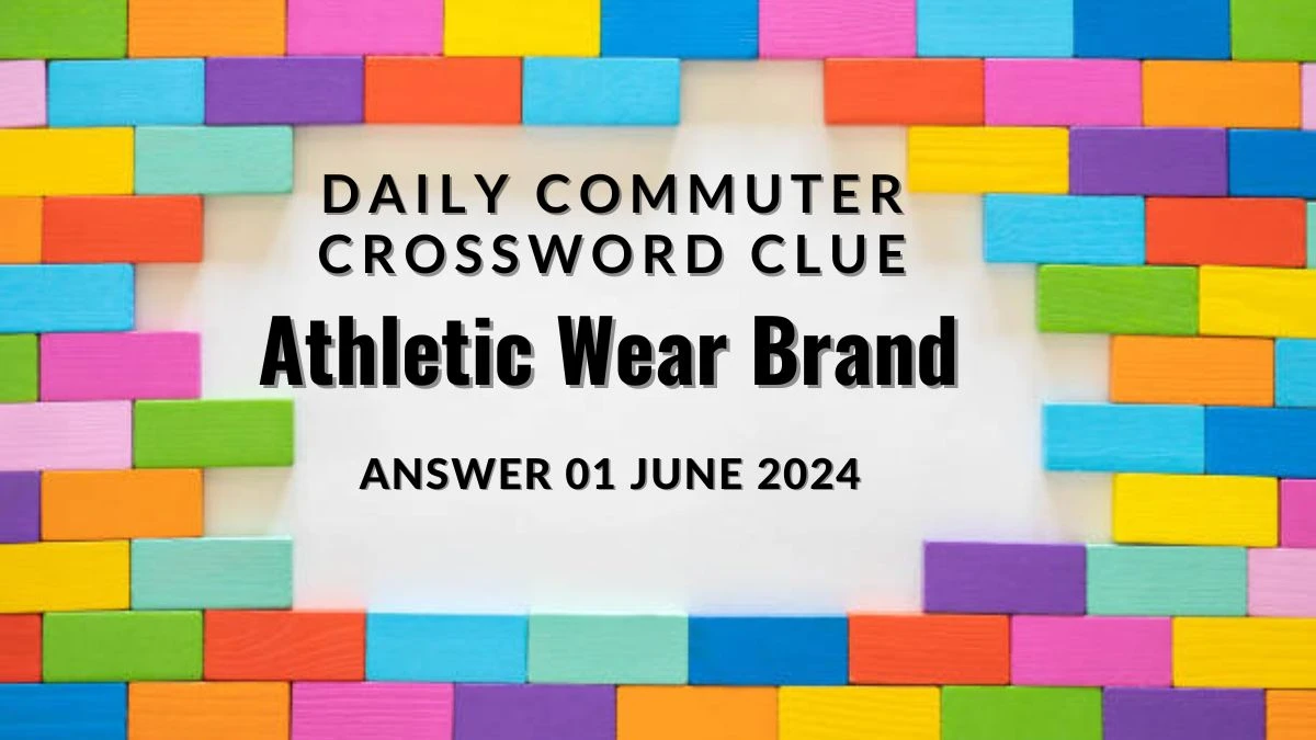 Daily Commuter Athletic Wear Brand Crossword Clue on 01 June 2024 Answer Exposed