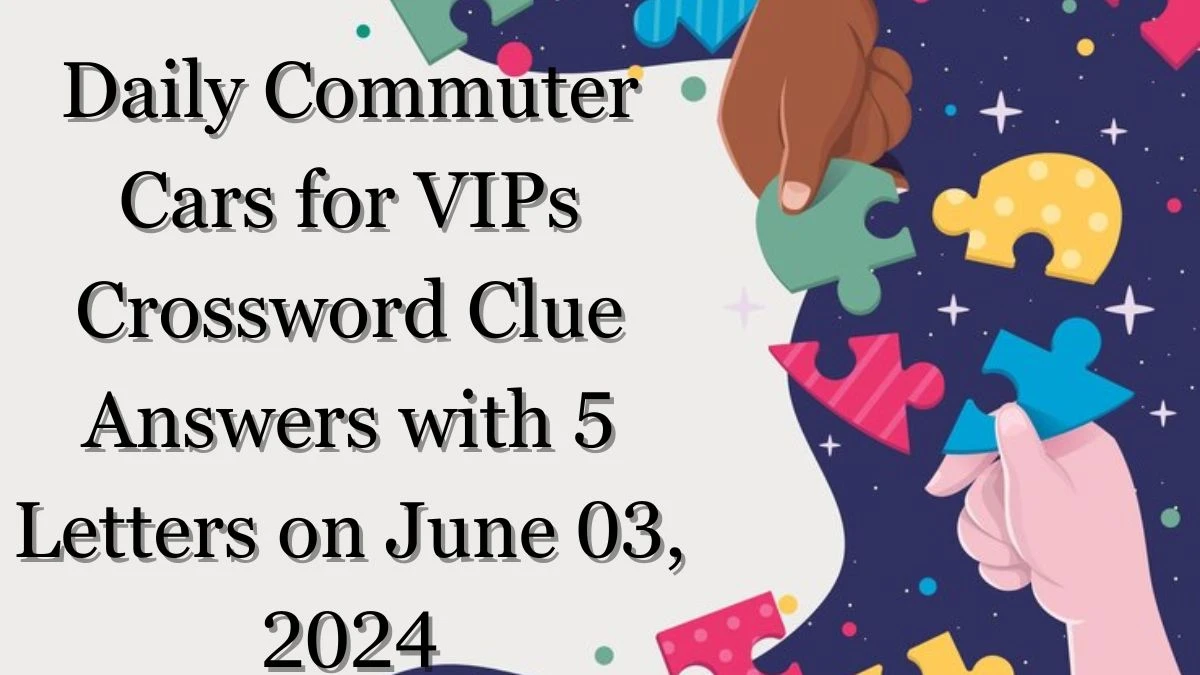 Daily Commuter Cars for VIPs Crossword Clue Answers with 5 Letters on June 03, 2024