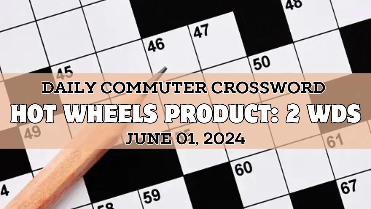 Daily Commuter Crossword Clue Hot Wheels product: 2 wds Answer Updated - June 01, 2024