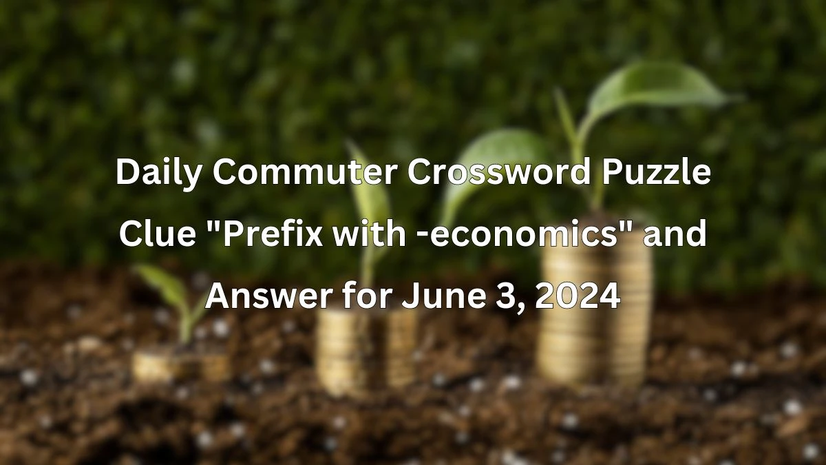 Daily Commuter Crossword Clue Prefix with economics and Answer for