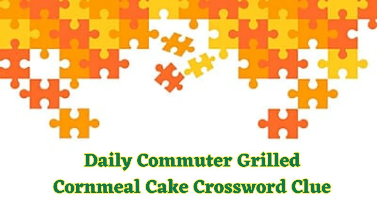 Daily Commuter Grilled Cornmeal Cake Crossword Clue Puzzle Answer from