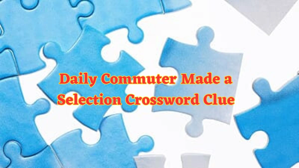 Daily Commuter Made a Selection Crossword Clue Puzzle Answer from June